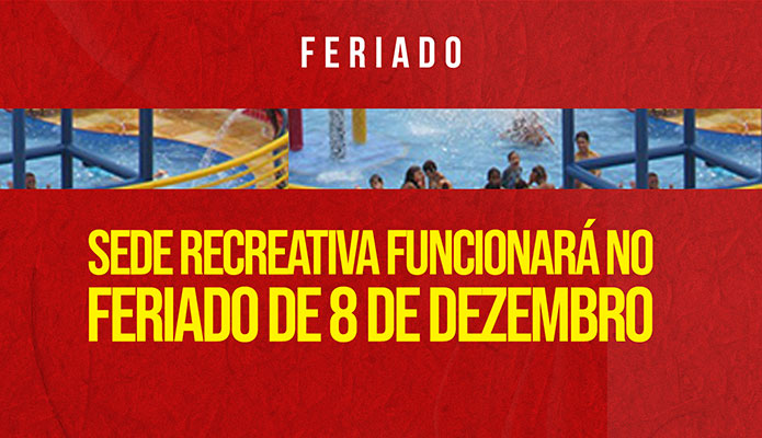 Sede Recreativa funcionar no feriado de 8 de dezembro